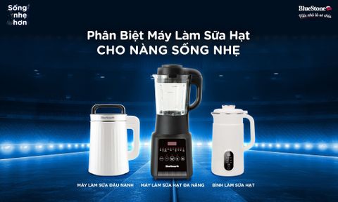 Phân Biệt Các Loại Máy Làm Sữa Hạt Cho Nàng Sống Nhẹ