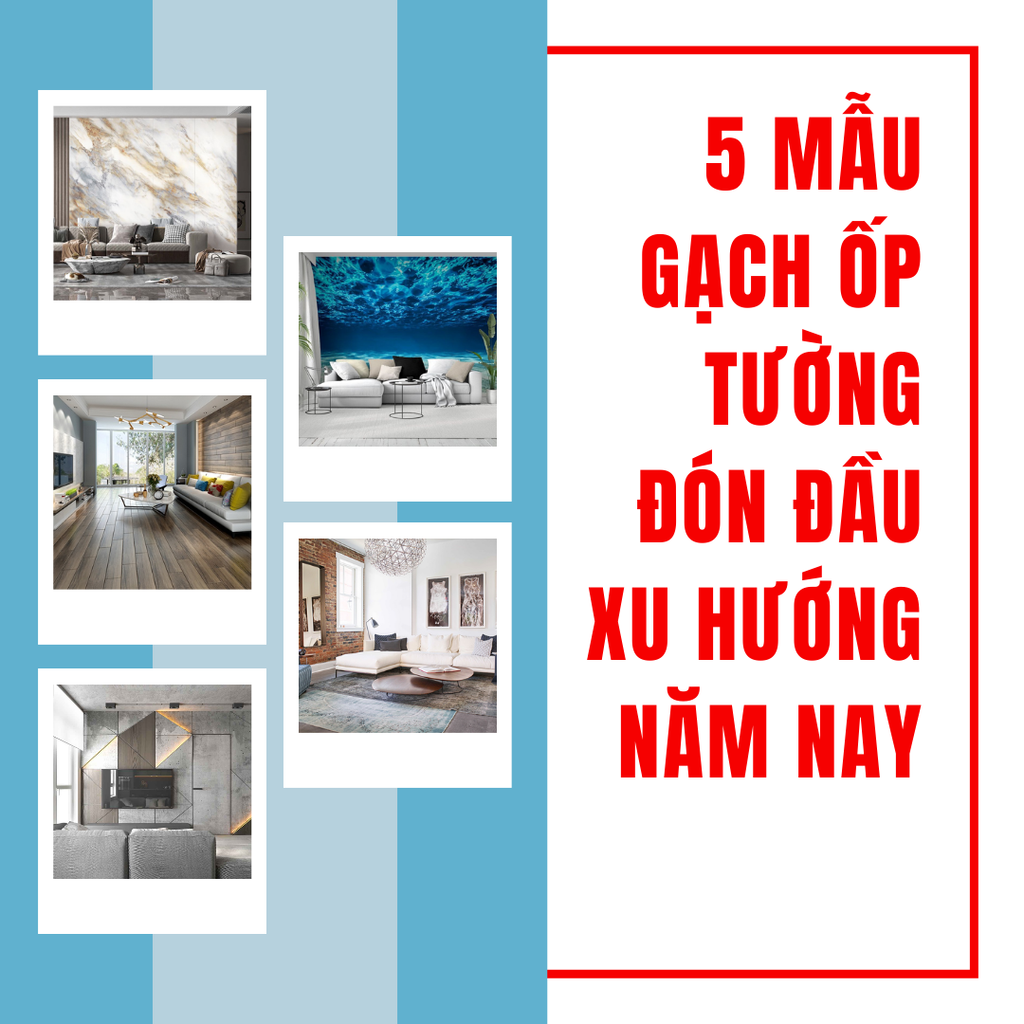 5 Mẫu gạch ốp tường đón đầu Xu Hướng năm nay