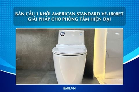 Bàn cầu 1 khối American Standard VF-1808ET - Giải pháp cho phòng tắm hiện đại