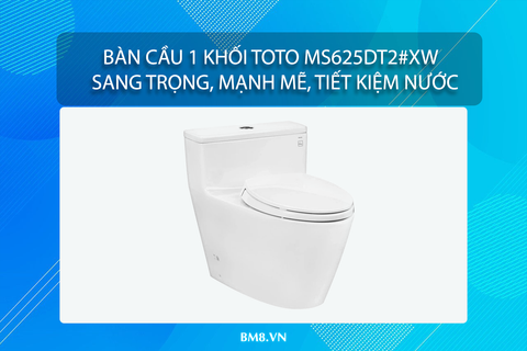 Bàn cầu 1 khối TOTO MS625DT2#XW – Sang trọng, mạnh mẽ, tiết kiệm nước