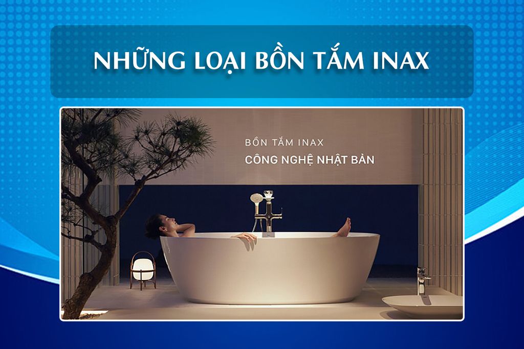 Bồn tắm Inax có những loại nào?