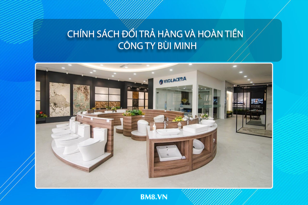 Chính Sách Đổi Trả Hàng Và Hoàn Tiền – Công Ty Bùi Minh (CẬP NHẬT THÁNG 07/2025)