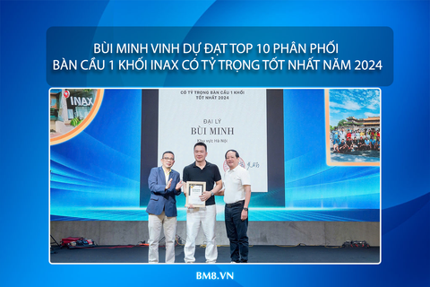 BÙI MINH VINH DỰ ĐẠT TOP 10 PHÂN PHỐI BÀN CẦU 1 KHỐI INAX CÓ TỶ TRỌNG TỐT NHẤT NĂM 2024