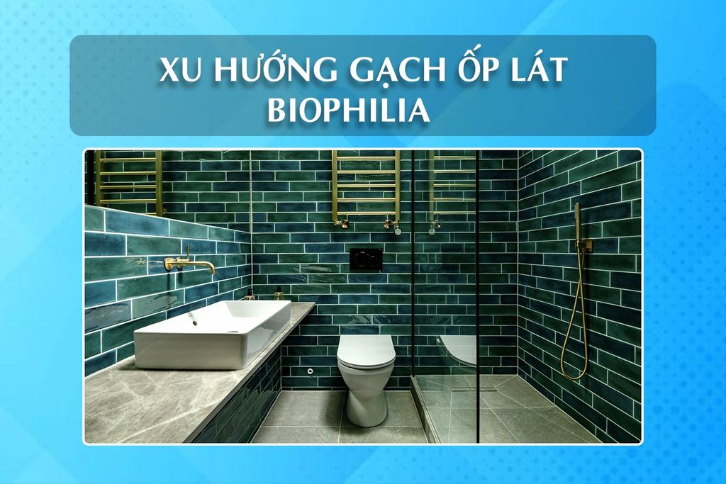 Biophilia – Xu hướng gạch ốp lát làm cả thế giới chú ý