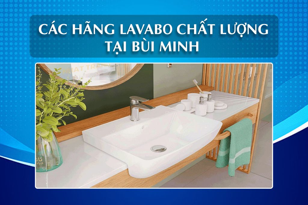 Các hãng lavabo chất lượng có tại đại lý thiết bị vệ sinh Bùi Minh