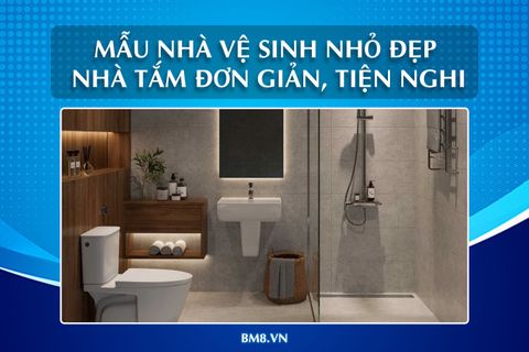 25+ mẫu nhà vệ sinh nhỏ đẹp, nhà tắm 1m2, 2m2 đơn giản, tiện nghi