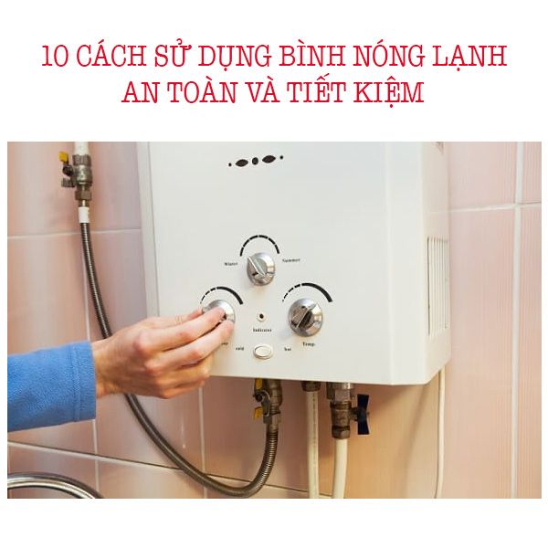 10 Cách sử dụng bình nóng lạnh an toàn và tiết kiệm