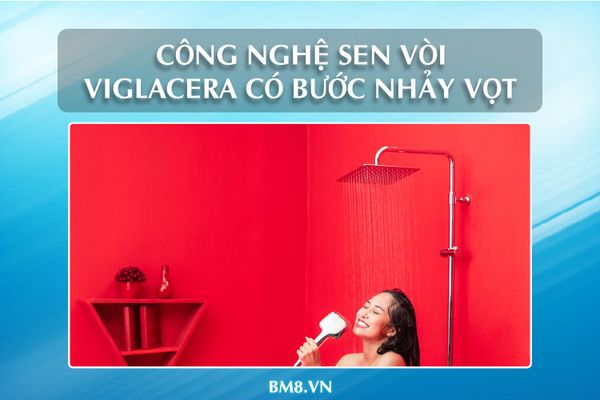 Công nghệ sen vòi Viglacera có bước tiến nhảy vọt