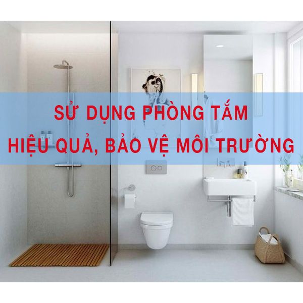 Tip sử dụng phòng tắm hiệu quả bảo vệ môi trường
