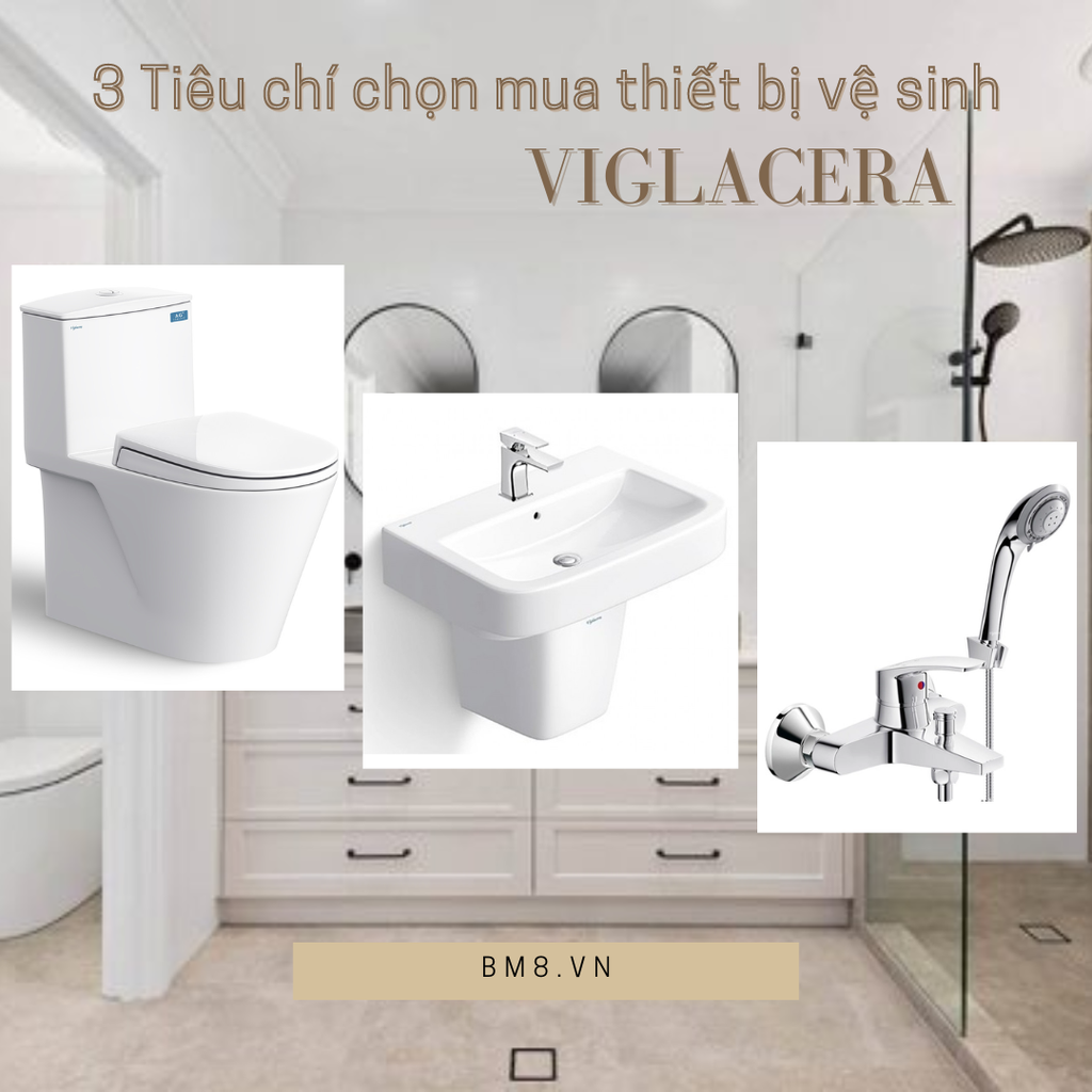 3 Tiêu chí cơ bản khi chọn mua thiết bị vệ sinh Viglacera