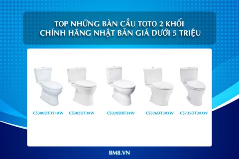 Top những bàn cầu Toto 2 khối chính hãng Nhật Bản giá dưới 5 triệu