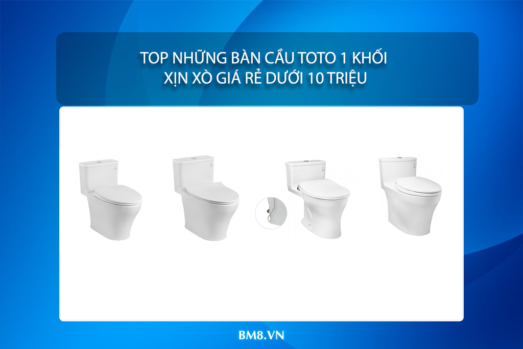 Top những bàn cầu TOTO 1 khối xịn xò giá rẻ dưới 10 triệu