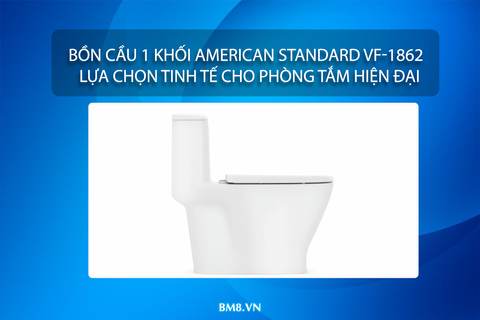 Bồn cầu 1 khối American Standard VF-1862 – Lựa chọn tinh tế cho phòng tắm hiện đại