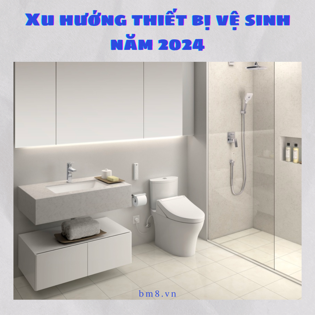 Xu hướng thiết bị vệ sinh năm 2024