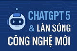 🤖 ChatGPT 5 & Làn Sóng Công Nghệ Mới – Doanh Nghiệp Việt Sẽ Bắt Kịp Hay Bỏ Lỡ?
