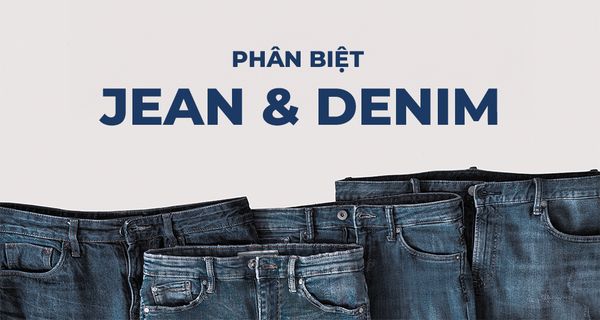 PHÂN BIỆT JEANS VÀ DENIM