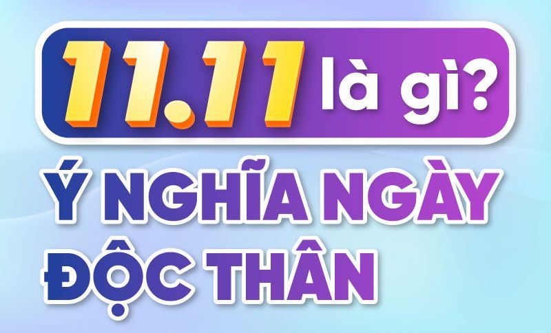 Ngày 11/11 là gì? Nguồn gốc, ý nghĩa ngày lễ độc thân