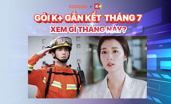Gói K+ gắn kết tháng 7/2023: Xem phim gì tháng này?