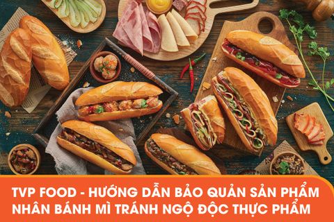 TVP FOOD - HƯỚNG DẪN BẢO QUẢN SẢN PHẨM NHÂN BÁNH MÌ TRÁNH NGỘ ĐỘC THỰC PHẨM