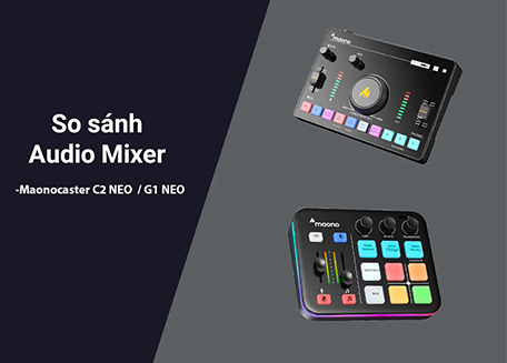 So Sánh Bộ Trộn Âm Thanh Maono AMC2 Neo / G1 Neo