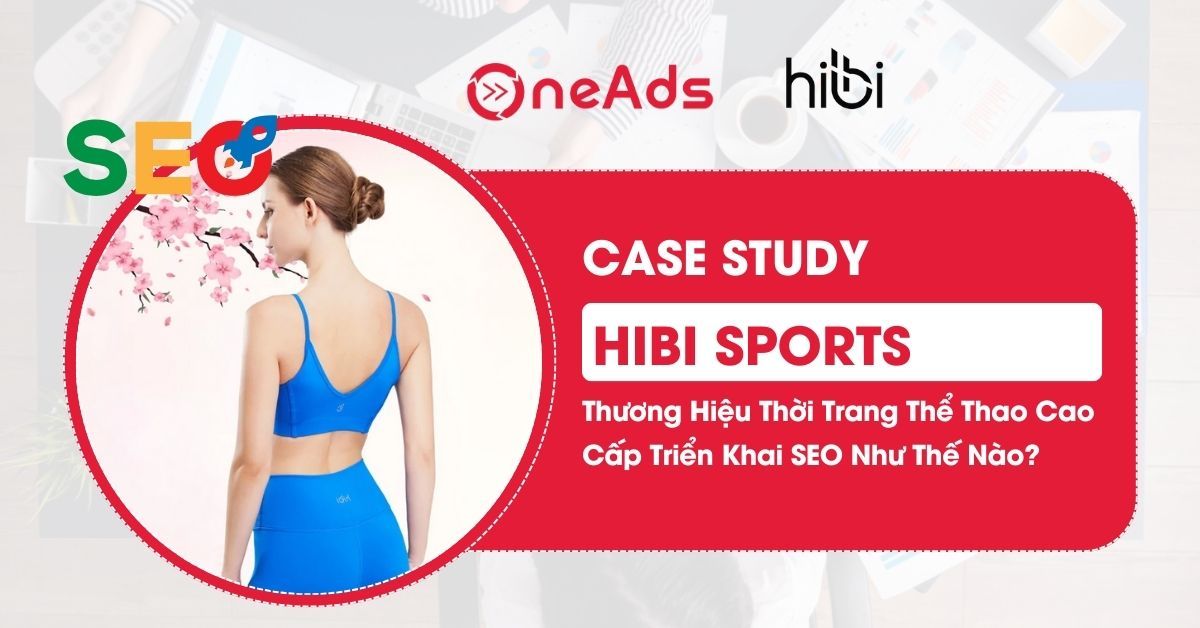 [Case Study] Triển Khai SEO Tổng Thể Ngành Thời Trang Thể Thao | Hibi Sports - Thương Hiệu Thời Trang Thể Thao Cao Cấp