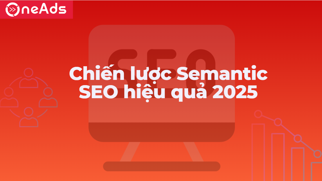 Semantic SEO là gì? Bật mí chiến lược Semantic SEO hiệu quả 2025