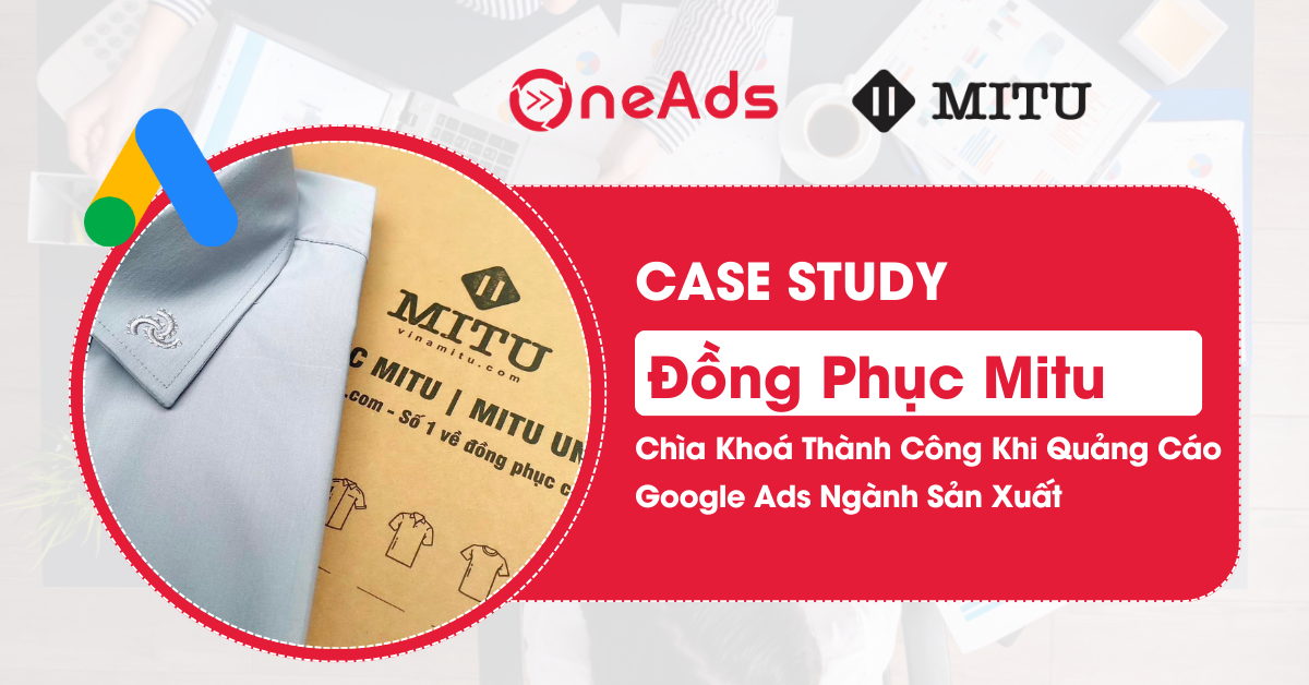 Case Study Mitu - Chìa Khoá Thành Công Khi Quảng Cáo Google Ads Ngành Sản Xuất