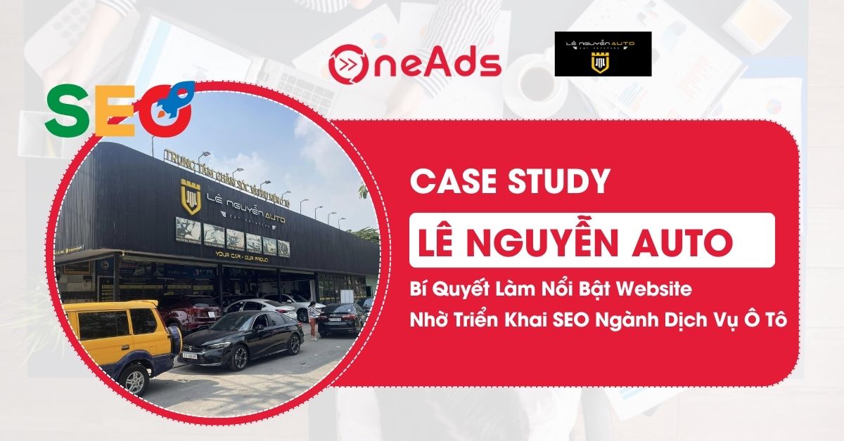 [Case Study] Triển Khai SEO Tổng Thể Ngành Dịch Vụ Ô Tô - Bí Quyết Làm Nổi Bật Website Của Lê Nguyễn Auto