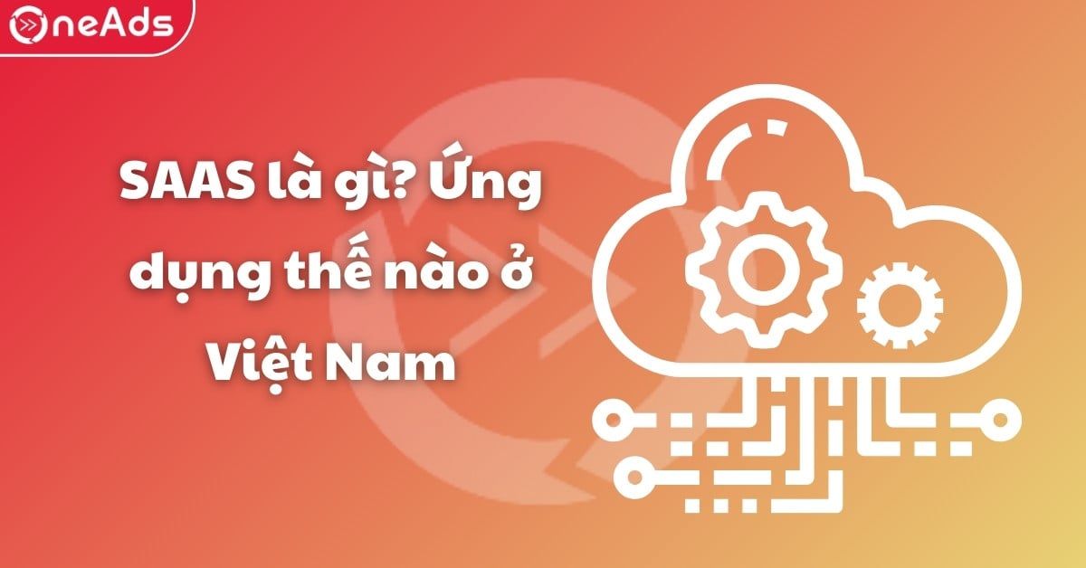 SAAS là gì? Ứng dụng thế nào ở Việt Nam