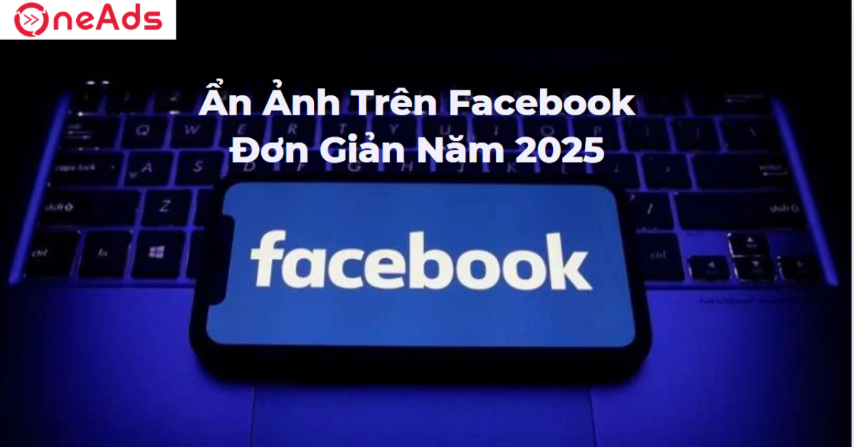 Hướng Dẫn Ẩn Ảnh Trên Facebook Đơn Giản Năm 2025