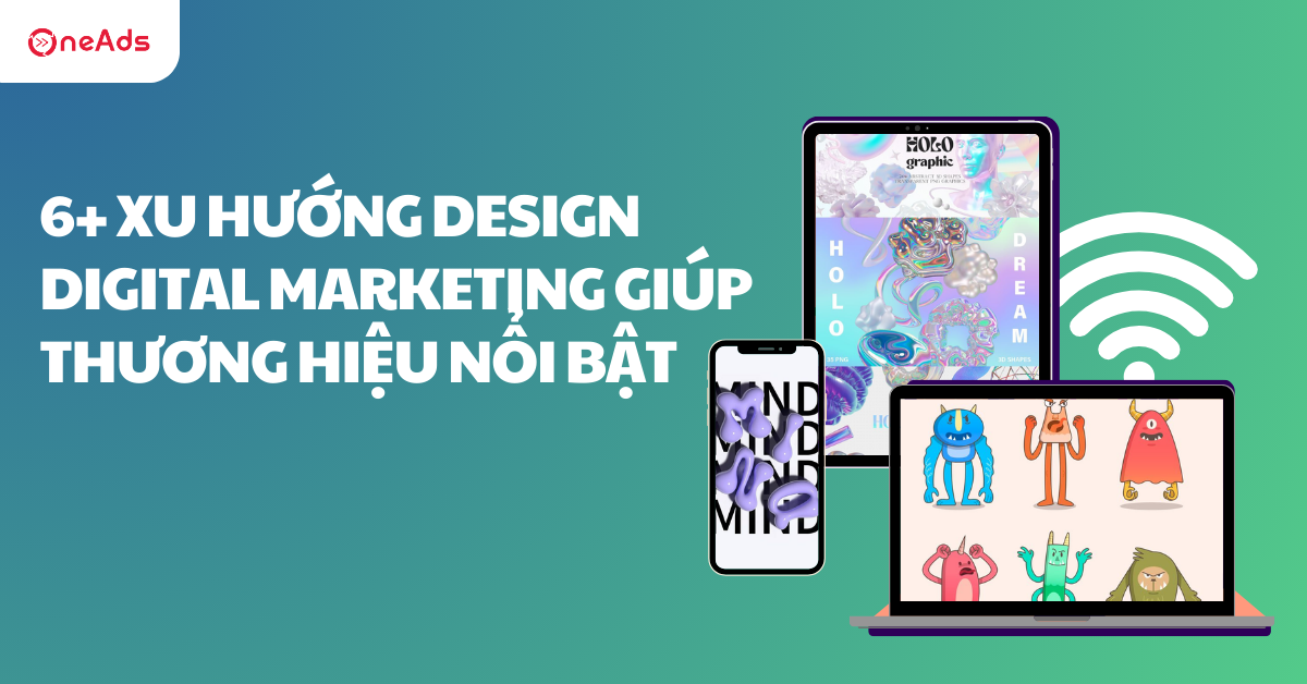 6+ Xu hướng Design Digital Marketing giúp thương hiệu nổi bật
