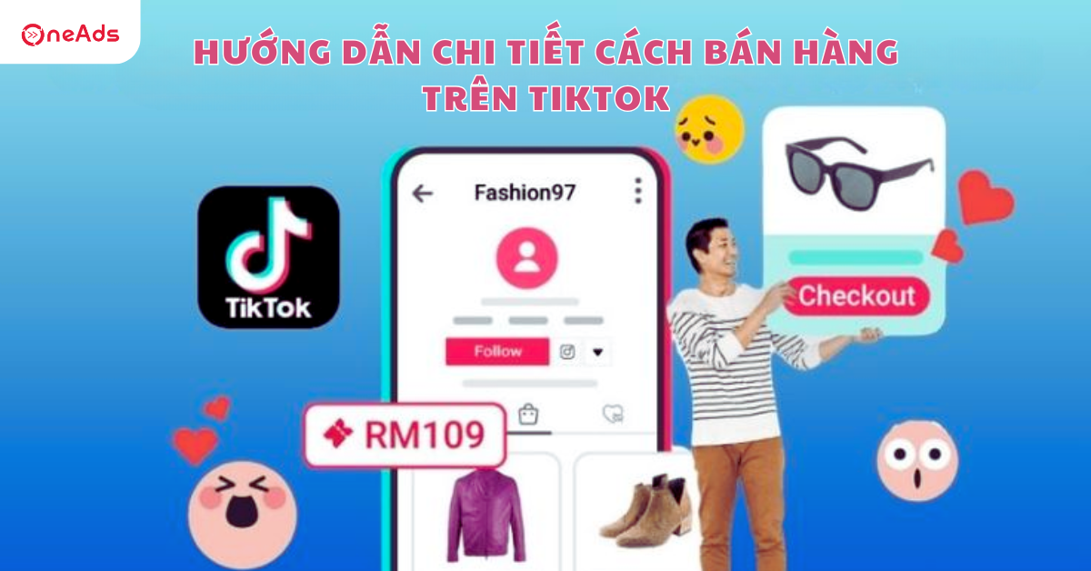 Hướng dẫn chi tiết cách bán hàng trên TikTok hiệu quả