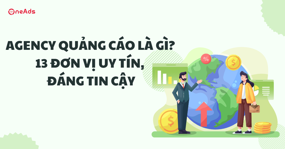 Agency quảng cáo là gì? 13 đơn vị uy tín, đáng tin cậy