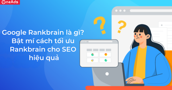 Google Rankbrain là gì? Bật mí cách tối ưu Rankbrain cho SEO hiệu quả