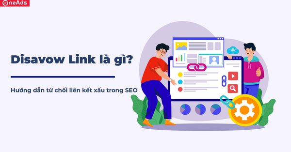 Disavow Link là gì? Hướng dẫn từ chối liên kết xấu trong SEO