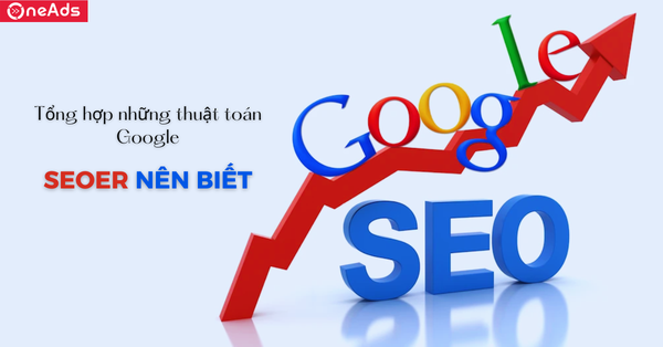 Tổng hợp những thuật toán Google mà SEOer nên biết