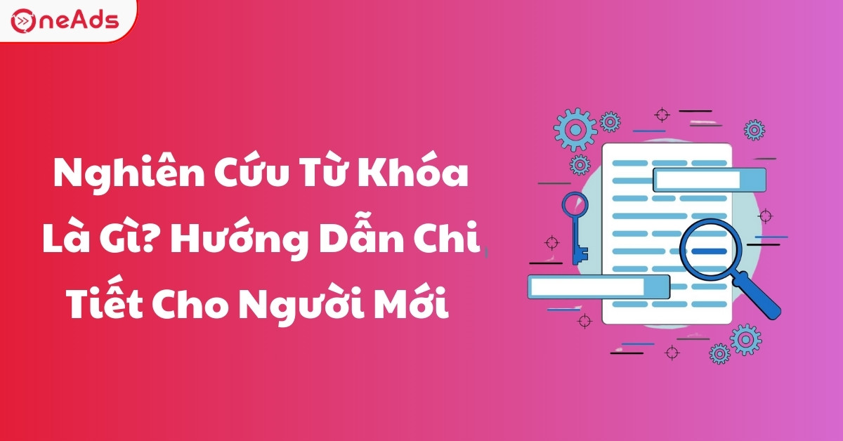 Nghiên Cứu Từ Khóa Là Gì? Hướng Dẫn Chi Tiết Cho Người Mới