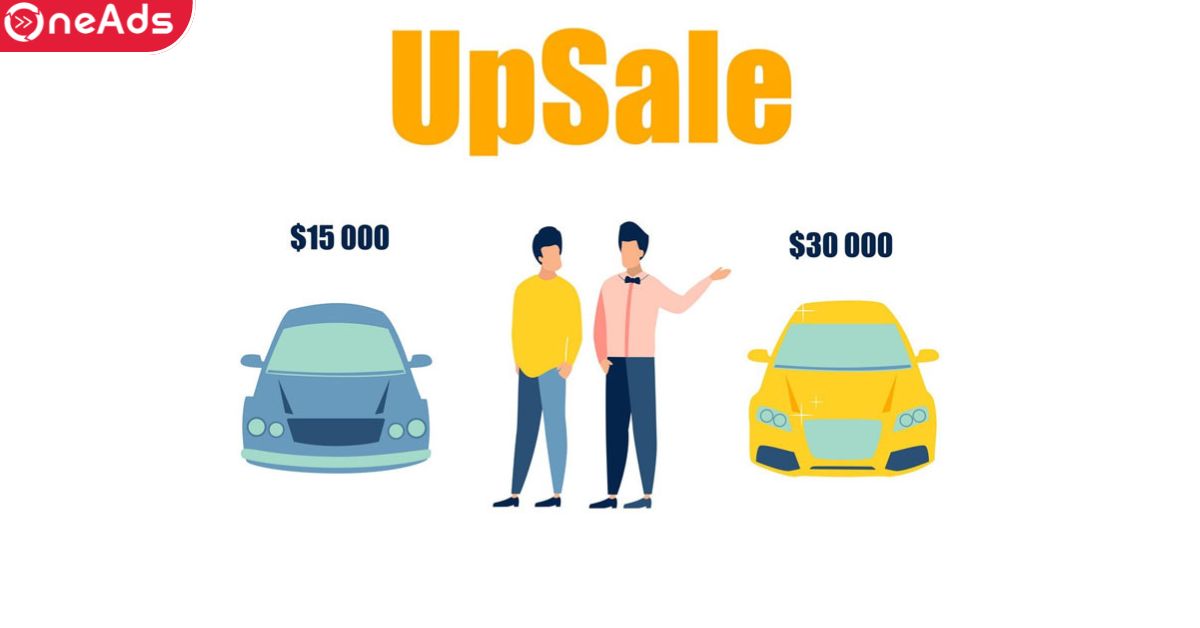 Upsales Là Gì? 4 Kỹ Thuật Upsale Kinh Điển