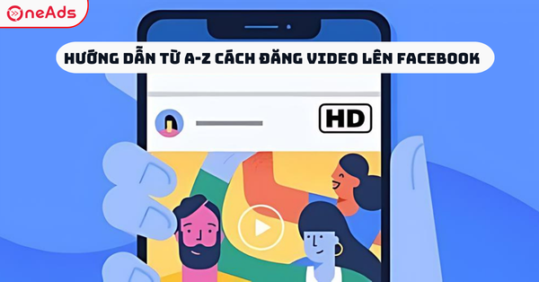 Hướng Dẫn Từ A-Z Cách Đăng Video Lên Facebook