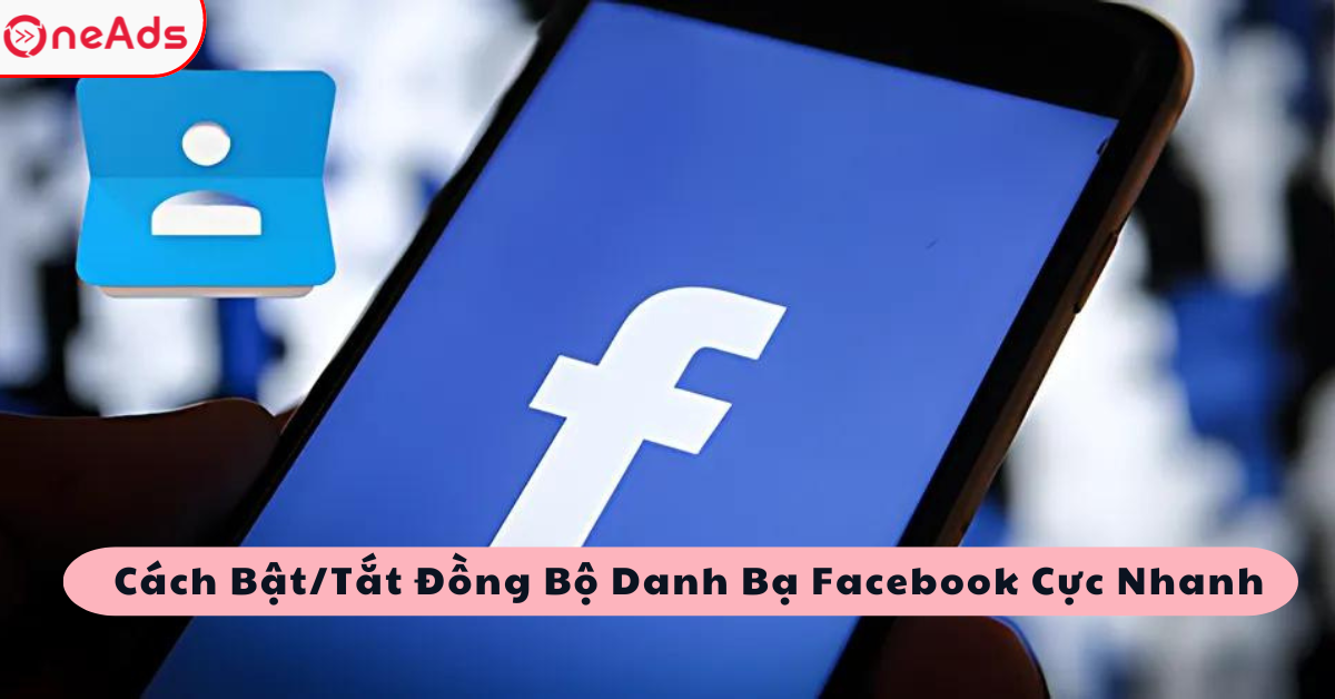 Cách Bật/Tắt Đồng Bộ Danh Bạ Facebook Cực Nhanh