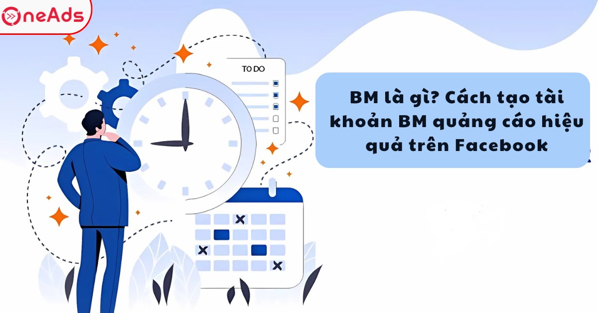 BM là gì? Cách tạo tài khoản BM quảng cáo hiệu quả trên Facebook