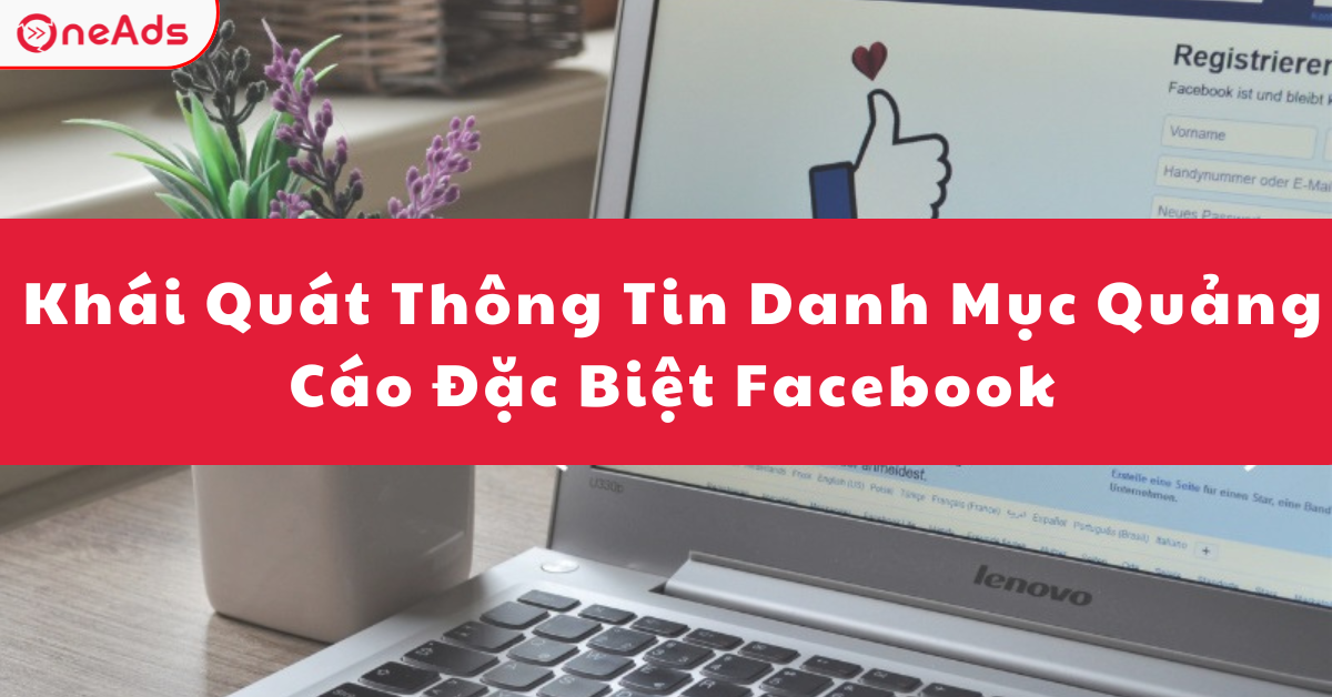 Khái Quát Thông Tin Danh Mục Quảng Cáo Đặc Biệt Facebook