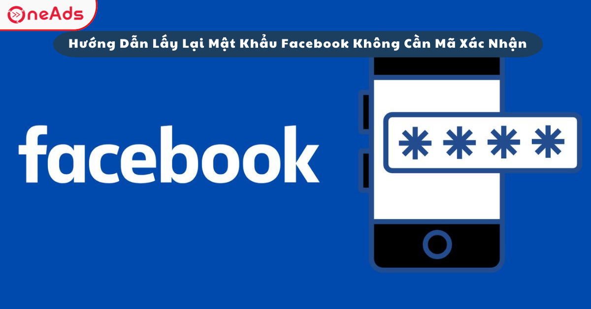 Hướng Dẫn Lấy Lại Mật Khẩu Facebook Không Cần Mã Xác Nhận