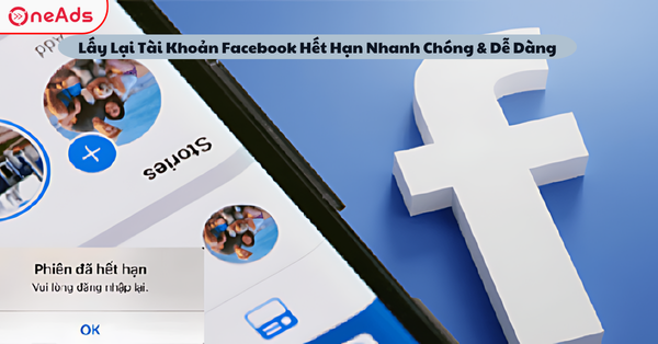 Lấy Lại Tài Khoản Facebook Hết Hạn Nhanh Chóng & Dễ Dàng