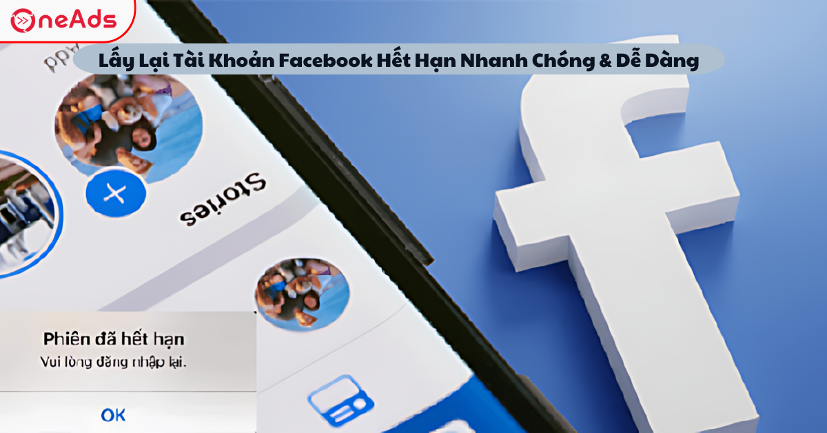 Lấy Lại Tài Khoản Facebook Hết Hạn Nhanh Chóng & Dễ Dàng