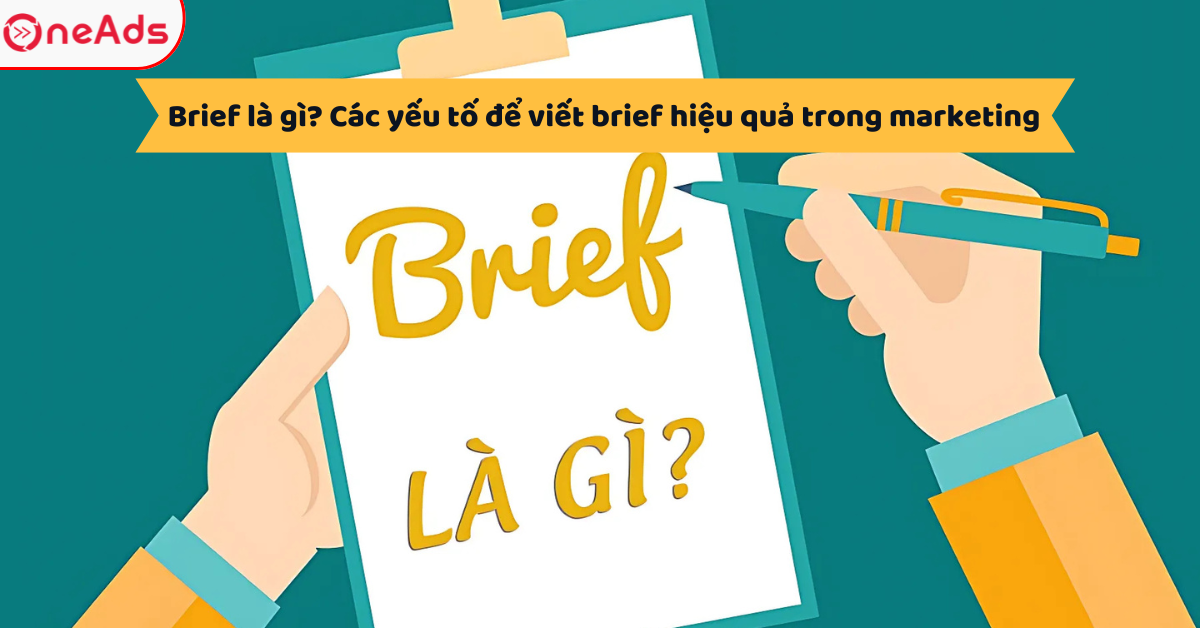 Brief là gì? Các yếu tố để viết brief hiệu quả trong marketing