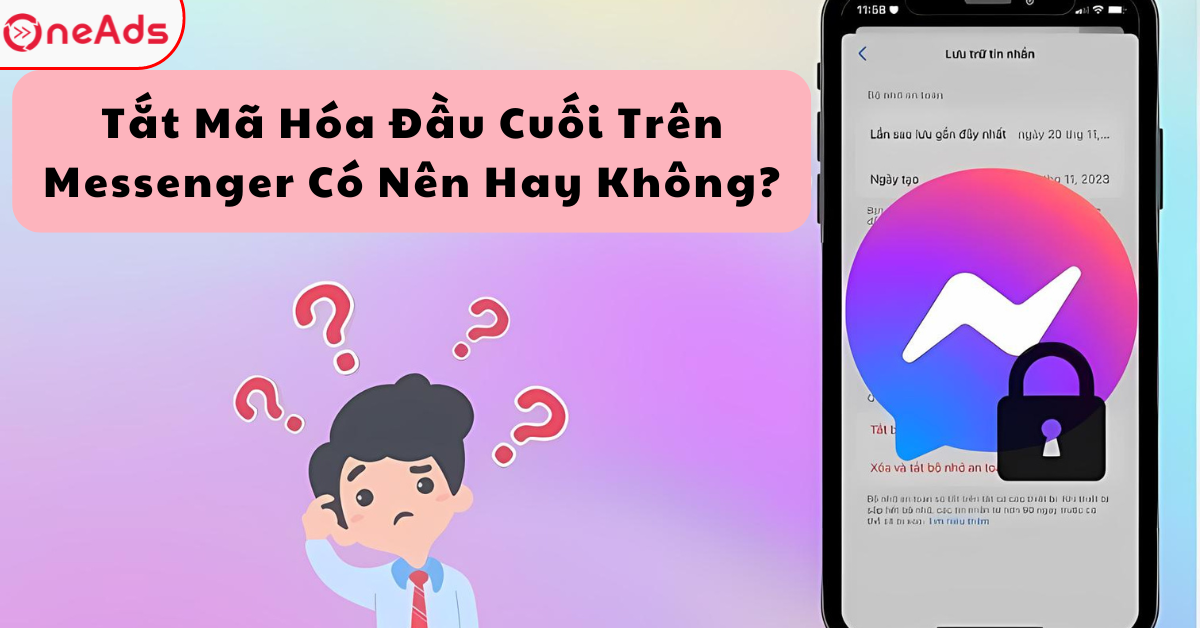 Tắt Mã Hóa Đầu Cuối Trên Messenger Có Nên Hay Không?