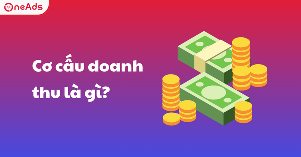 Cơ cấu doanh thu là gì? Các yếu tố ảnh hưởng đến cơ cấu doanh thu