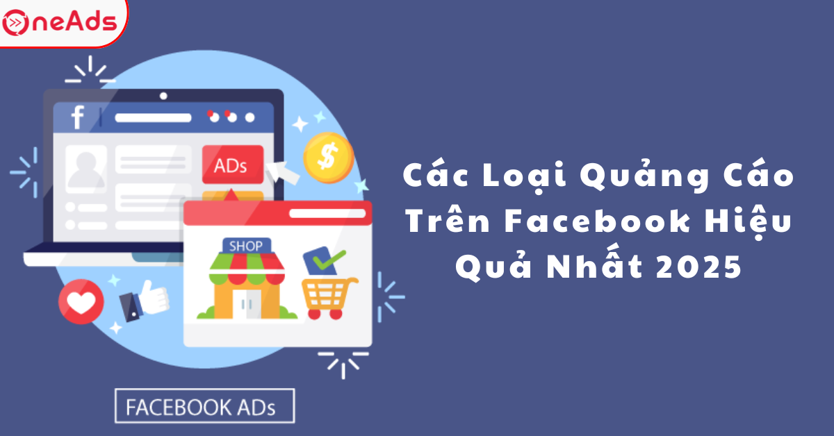 Các Loại Quảng Cáo Trên Facebook Hiệu Quả Nhất 2025