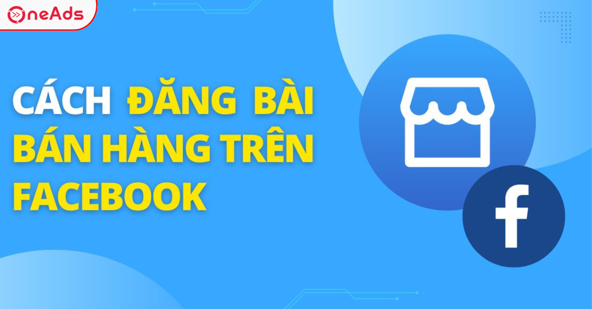 Cách Đăng Bài Bán Hàng Trên Facebook Hiệu Quả